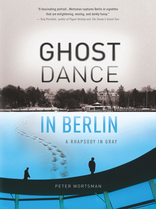 Title details for Ghost Dance in Berlin by Peter Wortsman - Available